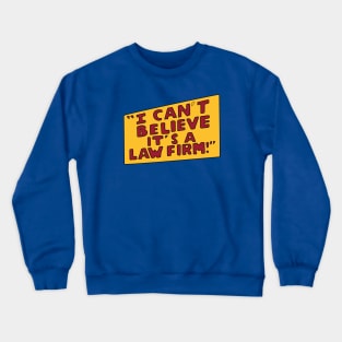 I Can't Believe it's a Law Firm! Crewneck Sweatshirt